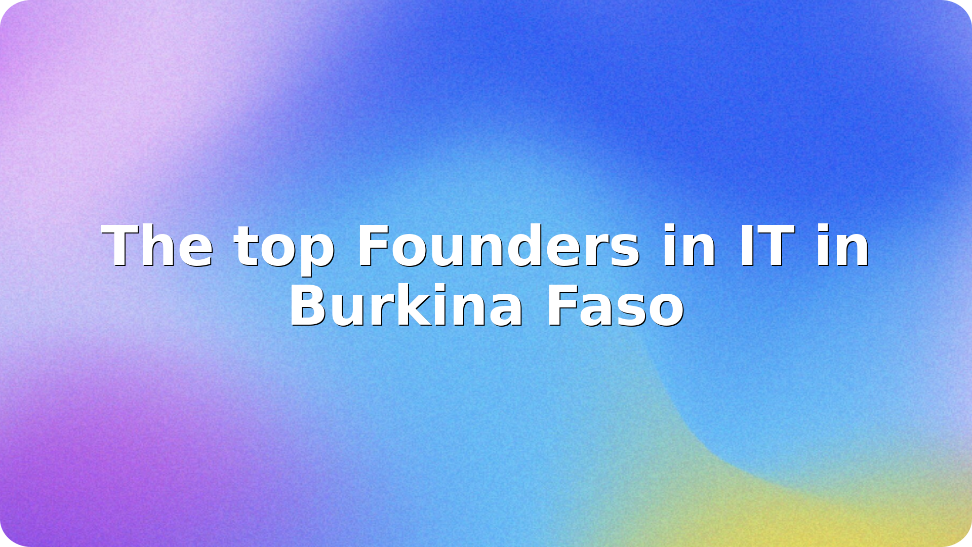 The top Founders in IT in Burkina Faso